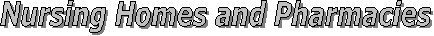 Nursing Homes and Pharmacies